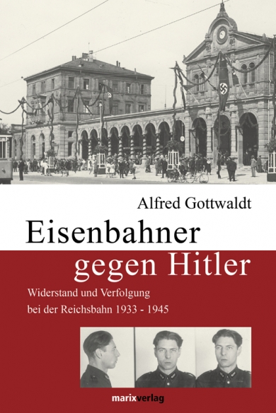 Gottwaldt, Eisenbahner gegen Hitler. (Einband)