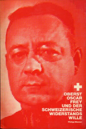 Wanner, Oberst Oscar Frey und der schweizerische Widerstandswille. (Einband)