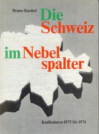 Knobel, Die Schweiz im Nebelspalter. (Umschlag)