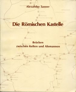 Tanner, Die römischen Kastelle - Brücken zwischen Kelten und Alemannen. (Einband)