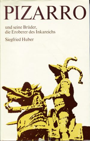 Huber, Pizarro und seine Brüder. (Schutzumschlag)