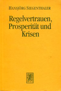 Siegenthaler, Regelvertrauen, Prosperität und Krisen. (Umschlag)