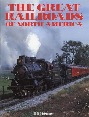 Yenne, The Great Railroads of North America. (Umschlag)