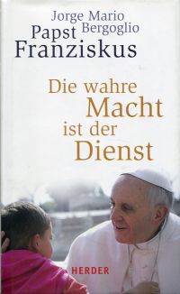 Franziskus Papst; Sievernich, Die wahre Macht ist der Dienst. (Umschlag)