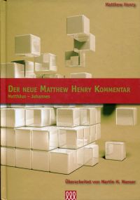 Henry, Der neue Matthew-Henry-Kommentar / [überarb. von Martin H. Manser. Übers. (Umschlag)