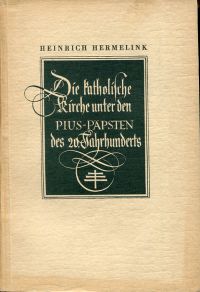 Hermelink, Die katholische Kirche unter den Pius-Päpsten des 20. Jahrhunderts. (Umschlag)