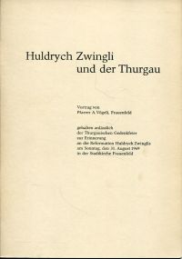 Vögeli, Huldrych Zwingli und der Thurgau. Gedenkvortrag an die Reformation Huldr (Umschlag)