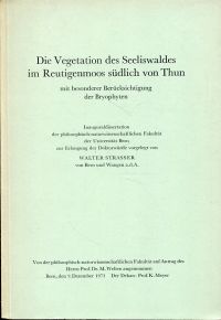 Strasser, Die Vegetation des Seeliswaldes im Reutigenmoos südliche von Thun mit (Umschlag)