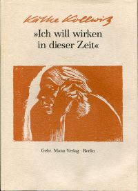 Kollwitz, "Ich will wirken in dieser Zeit". (Umschlag)