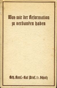 Scholz, Was wir der Reformation zu verdanken haben. (Umschlag)