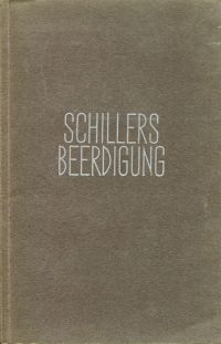 Schillers Beerdigung und die Aufsuchung und Beisetzung seiner Gebeine. (Umschlag)