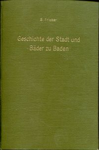 Fricker, Geschichte der Stadt und Bäder zu Baden mit einer Ansicht der Stadt und (Umschlag)