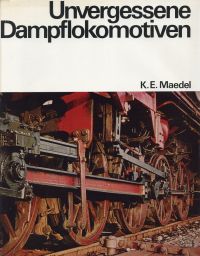 Maedel, Unvergessene Dampflokomotiven. (Umschlag)