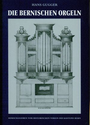Gugger, Die Bernischen Orgeln. (Schutzumschlag)