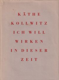 Kollwitz, Ich will wirken in dieser Zeit. (Umschlag)