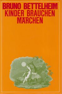 Bettelheim, Kinder brauchen Märchen. (Umschlag)