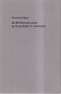 Burri, Die Bevölkerung Luzerns im 18. und frühen 19. Jahrhundert. (Umschlag)