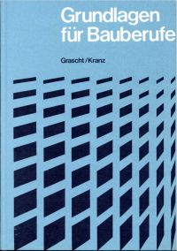 Grascht, Grundlagen für Bauberufe. (Umschlag)